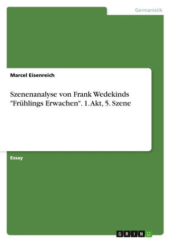 Szenenanalyse von Frank Wedekinds "Frühlings Erwachen". 1. Akt, 5. Szene