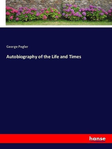 Autobiography of the Life and Times