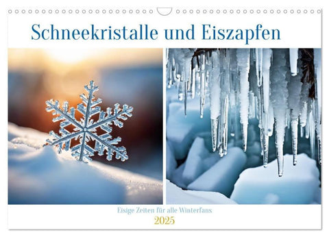 Schneekristalle und Eiszapfen Eisige Zeiten für alle Winterfans (Wandkalender 2025 DIN A3 quer), CALVENDO Monatskalender