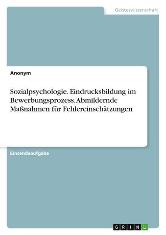 Sozialpsychologie. Eindrucksbildung im Bewerbungsprozess. Abmildernde Maßnahmen für Fehlereinschätzungen