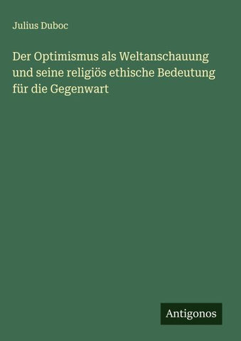 Der Optimismus als Weltanschauung und seine religiös ethische Bedeutung für die Gegenwart