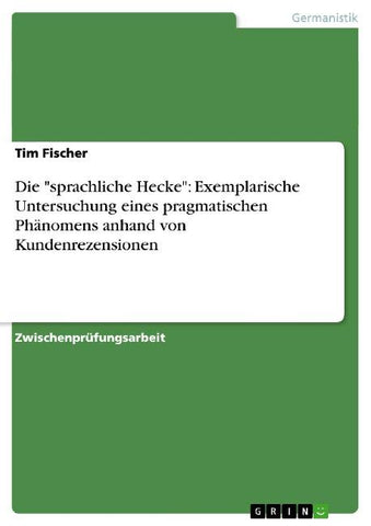 Die "sprachliche Hecke": Exemplarische Untersuchung eines pragmatischen Phänomens anhand von Kundenrezensionen