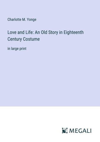 Love and Life: An Old Story in Eighteenth Century Costume