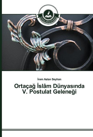 Ortaça¿ ¿slâm Dünyas¿nda V. Postulat Gelene¿i