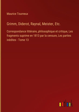 Grimm, Diderot, Raynal, Meister, Etc.