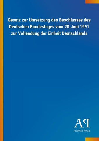 Gesetz zur Umsetzung des Beschlusses des Deutschen Bundestages vom 20.Juni 1991 zur Vollendung der Einheit Deutschlands