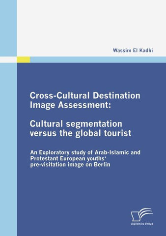 Cross-Cultural Destination Image Assessment: Cultural segmentation versus the global tourist