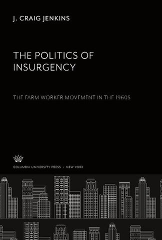 The Politics of Insurgency. the Farm Worker Movement in the 1960S