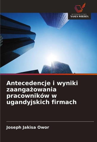 Antecedencje i wyniki zaanga¿owania pracowników w ugandyjskich firmach