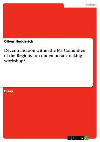 Decentralisation within the EU: Committee of the Regions - an undemocratic talking workshop?