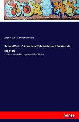 Rafael-Werk : Sämmtliche Tafelbilder und Fresken des Meisters