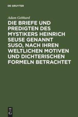 Die Briefe und Predigten des Mystikers Heinrich Seuse genannt Suso, nach ihren weltlichen Motiven und dichterischen Formeln betrachtet