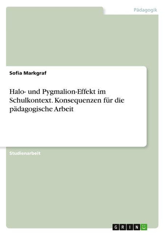 Halo- und Pygmalion-Effekt im Schulkontext. Konsequenzen für die pädagogische Arbeit