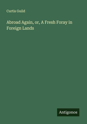 Abroad Again, or, A Fresh Foray in Foreign Lands