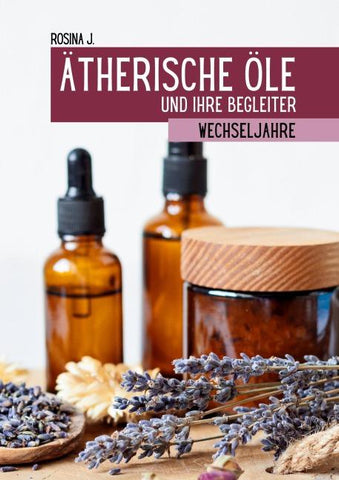 Ätherische Öle und ihre Begleiter für die Wechseljahre