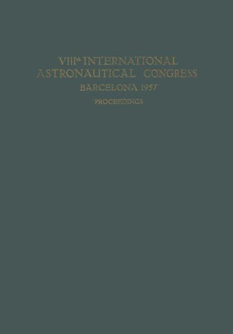 VIIIth International Astronautical Congress Barcelona 1957 / VIII. Internationaler Astronautischer Kongress / VIIIe Congrès International D’Astronautique