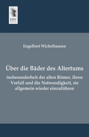 Über die Bäder des Altertums, insbesonderheit der alten Römer, ihren Verfall und die Notwendigkeit, sie allgemein wieder einzuführen