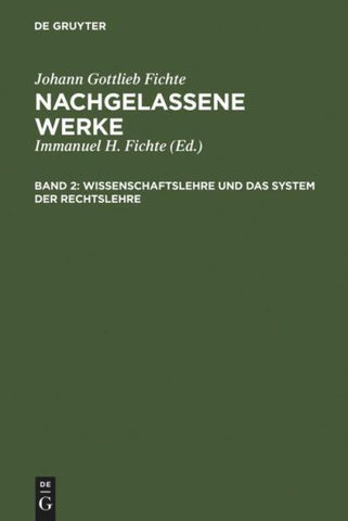 Johann Gottlieb Fichte: Nachgelassene Werke / Wissenschaftslehre und das System der Rechtslehre