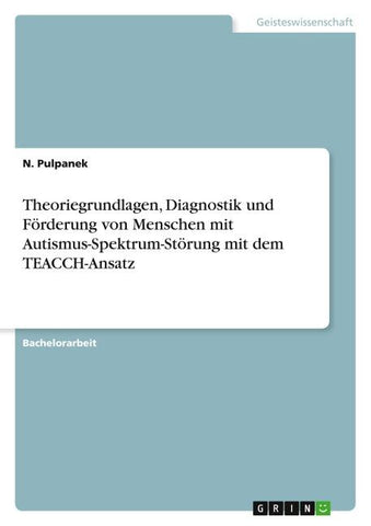 Theoriegrundlagen, Diagnostik und Förderung von Menschen mit Autismus-Spektrum-Störung mit dem TEACCH-Ansatz