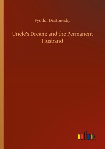 Uncle's Dream; and the Permanent Husband