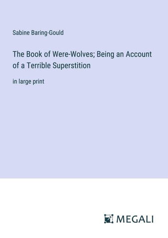 The Book of Were-Wolves; Being an Account of a Terrible Superstition
