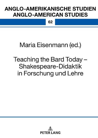 Teaching the Bard Today – Shakespeare-Didaktik in Forschung und Lehre