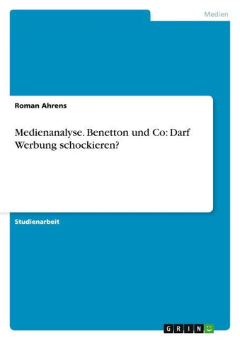 Medienanalyse. Benetton und Co: Darf Werbung schockieren?