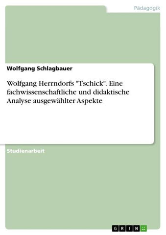 Wolfgang Herrndorfs "Tschick". Eine fachwissenschaftliche und didaktische Analyse ausgewählter Aspekte
