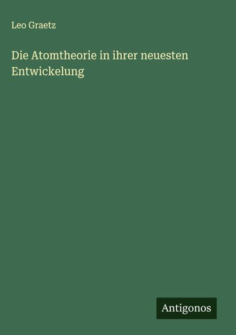 Die Atomtheorie in ihrer neuesten Entwickelung