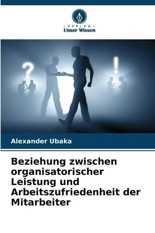 Beziehung zwischen organisatorischer Leistung und Arbeitszufriedenheit der Mitarbeiter