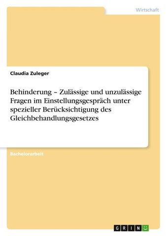 Behinderung - Zulässige und unzulässige Fragen im Einstellungsgespräch unter spezieller Berücksichtigung des Gleichbehandlungsgesetzes