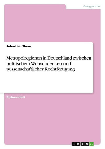 Metropolregionen in Deutschland zwischen politischem Wunschdenken und wissenschaftlicher Rechtfertigung