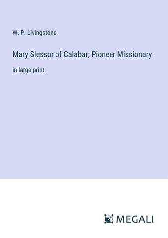 Mary Slessor of Calabar; Pioneer Missionary