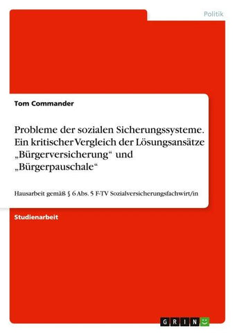 Probleme der sozialen Sicherungssysteme. Ein kritischer Vergleich der Lösungsansätze ¿Bürgerversicherung¿ und ¿Bürgerpauschale¿