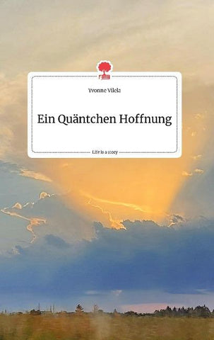 Ein Quäntchen Hoffnung. Life is a Story - story.one