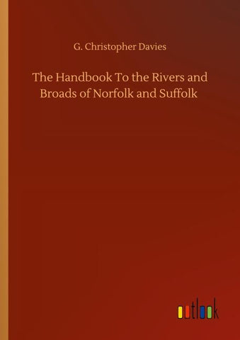 The Handbook To the Rivers and Broads of Norfolk and Suffolk