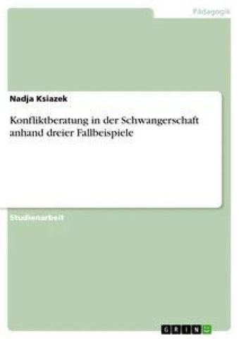 Konfliktberatung in der Schwangerschaft anhand dreier Fallbeispiele