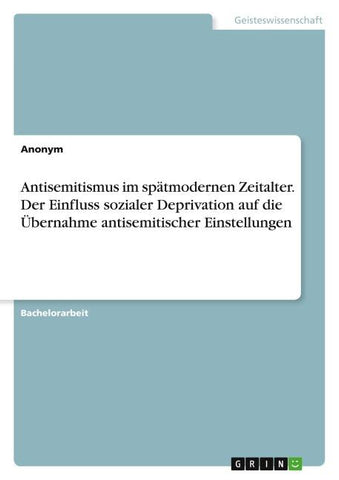 Antisemitismus im spätmodernen Zeitalter. Der Einfluss sozialer Deprivation auf die Übernahme antisemitischer Einstellungen