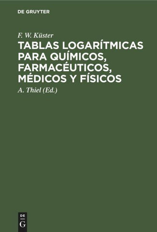 Tablas logarítmicas para químicos, farmacéuticos, médicos y físicos