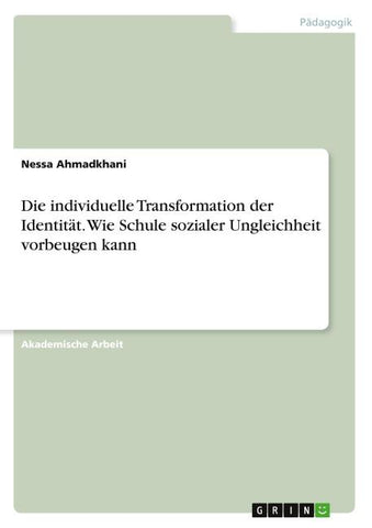 Die individuelle Transformation der Identität. Wie Schule sozialer Ungleichheit vorbeugen kann