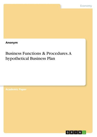 Business Functions & Procedures. A hypothetical Business Plan