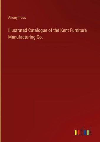 Illustrated Catalogue of the Kent Furniture Manufacturing Co.