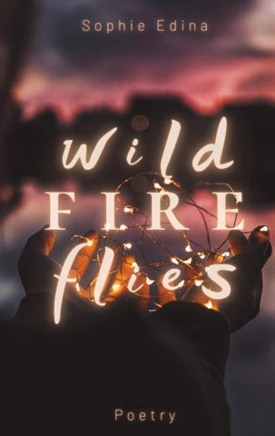 Wild Fire Flies | A magical and honest poetry debut capturing the wild beauty of growth, love and nature | Mental Health, Empowerment, Healing, Coming of Age, Queer, Depression, Growing Up, Self Love