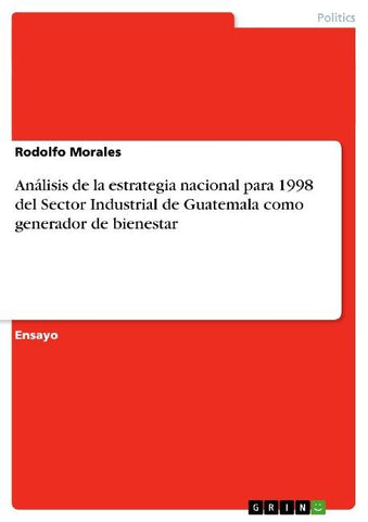 Análisis de la estrategia nacional para 1998 del Sector Industrial de Guatemala como generador de bienestar