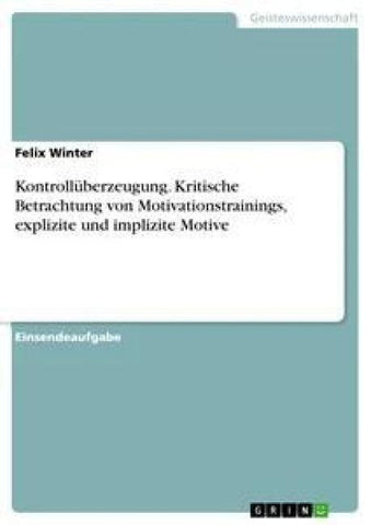 Kontrollüberzeugung. Kritische Betrachtung von Motivationstrainings, explizite und implizite Motive
