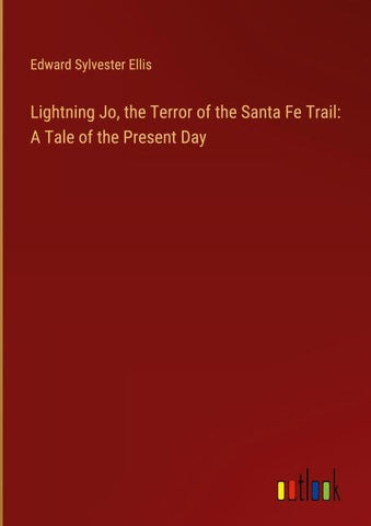Lightning Jo, the Terror of the Santa Fe Trail: A Tale of the Present Day