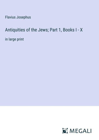 Antiquities of the Jews; Part 1, Books I - X