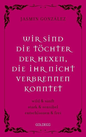 Wir sind die Töchter der Hexen, die ihr nicht verbrennen konntet. wild & sanft | stark & sensibel | entschlossen & frei. Lebe deine weibliche Intuition & Stärke – feiere Female Empowerment!