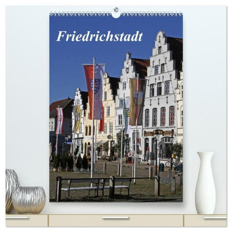 Friedrichstadt (hochwertiger Premium Wandkalender 2026 DIN A2 hoch), Kunstdruck in Hochglanz