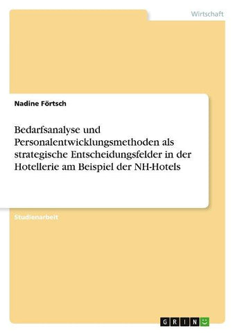 Bedarfsanalyse und Personalentwicklungsmethoden als strategische Entscheidungsfelder in der Hotellerie am Beispiel der NH-Hotels